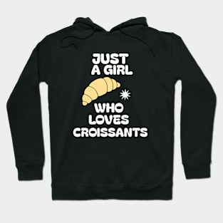 Just A Girl Who Loves Croissants Hoodie